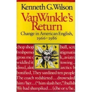 VAN WINKLE’S RETURN: CHANGE IN AMERICAN ENGLISH, 1966-1986 By Kenneth G. Wilson