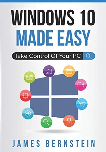 WINDOWS 10 MADE EASY: TAKE CONTROL OF YOUR PC (COMPUTERS By James Bernstein Mint
