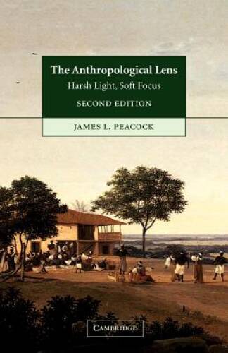 The Anthropological Lens: Harsh Light, Soft Focus – Paperback – VERY GOOD