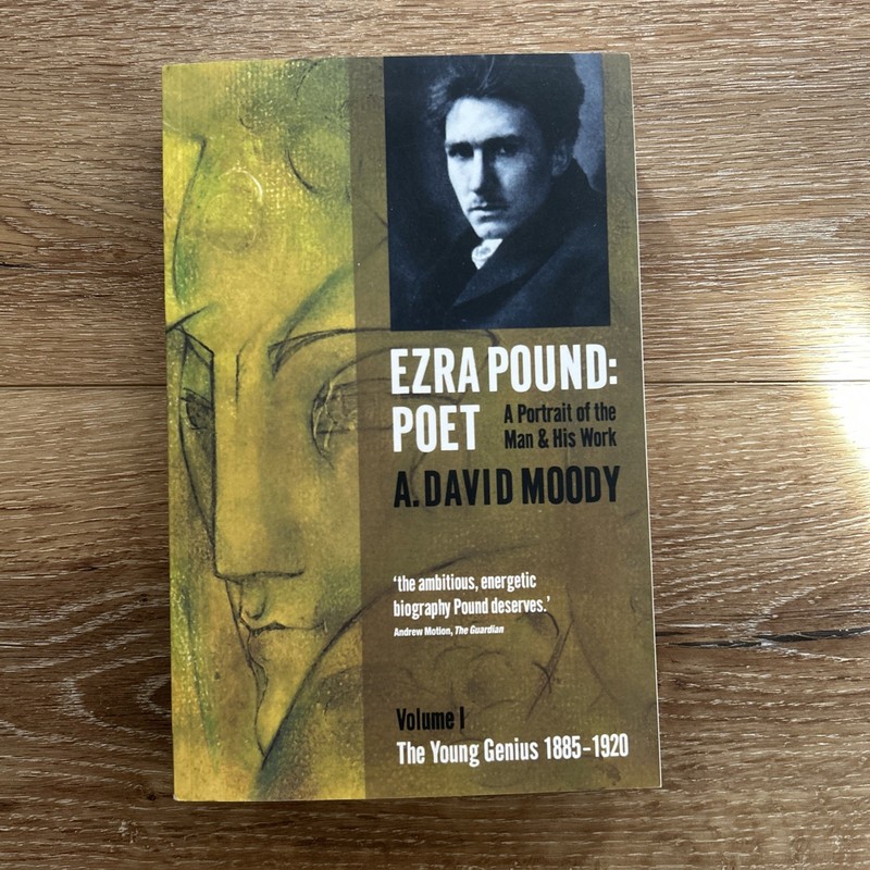 Ezra Pound: Poet: Volume I: the Young Genius 1885-1920 by A. David Moody