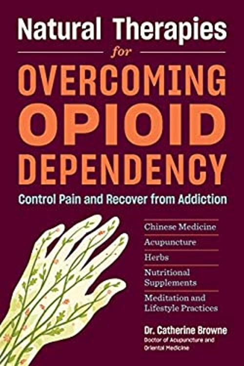 Natural Therapies for Overcoming Opioid Dependency : Control Pain