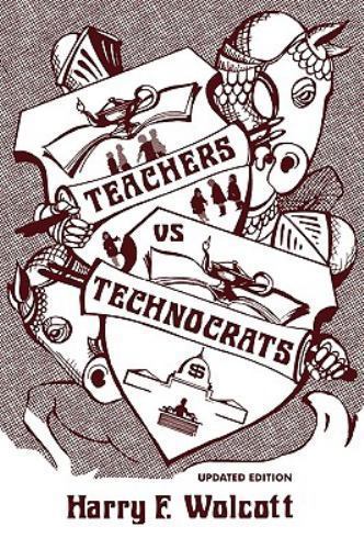Teachers Versus Technocrats, Wolcott, Harry F., Good Book