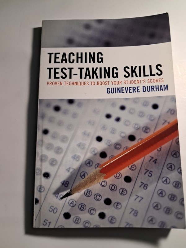 Teaching Test – Taking Skills: Proven Techniques to Boast your Student’s Scores.