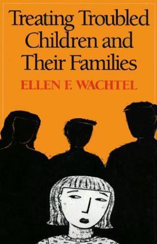 Treating Troubled Children and Their Families - Wachtel, 0898620074, hardcover