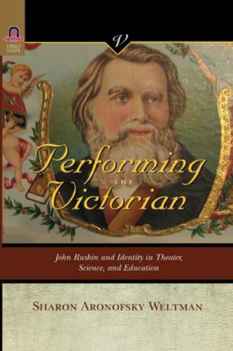 Performing the Victorian : John Ruskin and Identity in Theater, Science, and …