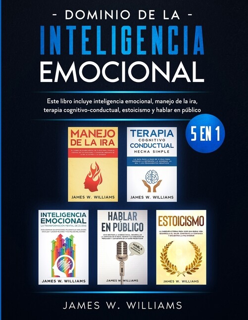 Dominio De La Inteligencia Emocional: 5 En 1 – Este Libro Incluye Inteligen…