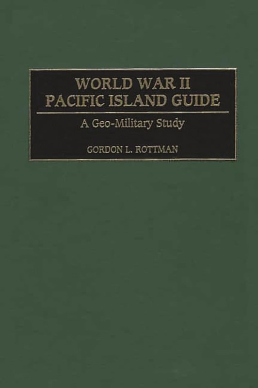 World War II Pacific Island Guide: A Geo-Military Study by Gordon L. Rottman