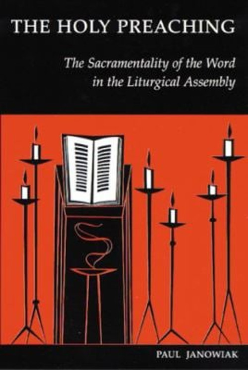 The Holy Preaching : The Sacramentality of the Word in the Liturg