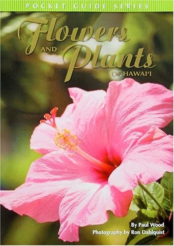 Flowers and Plants Of Hawaii: Pocket Guide, Paul Wood