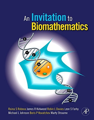 AN INVITATION TO BIOMATHEMATICS By Raina Stefanova Robeva & James R. Kirkwood