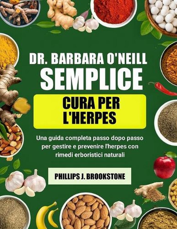 Dr. Barbara O'Neill Semplice Cura Per l'Herpes: Una guida completa passo dopo pa