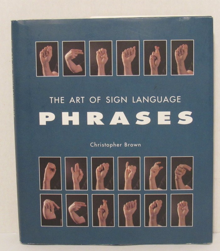 Christopher Brown THE ART OF SIGN LANGUAGE PHRASES Easy To Understand 600 Images