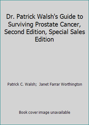 Dr. Patrick Walsh’s Guide to Surviving Prostate Cancer, Second Edition,…