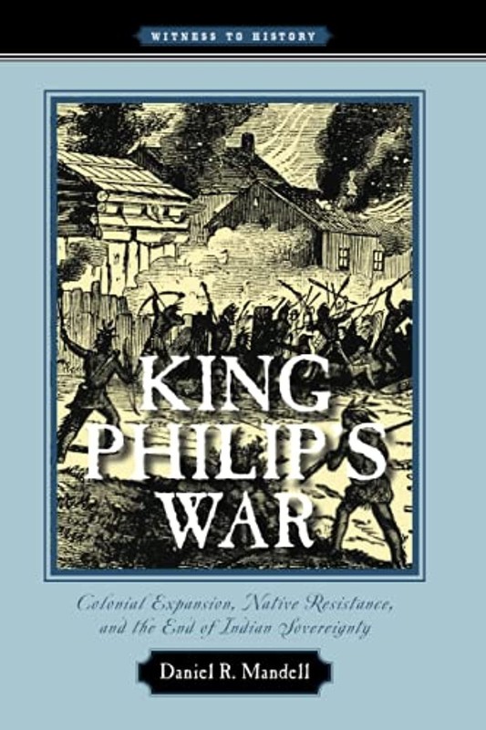 King Philip’s War: Colonial Expansion, Native Resistance, and the End of…