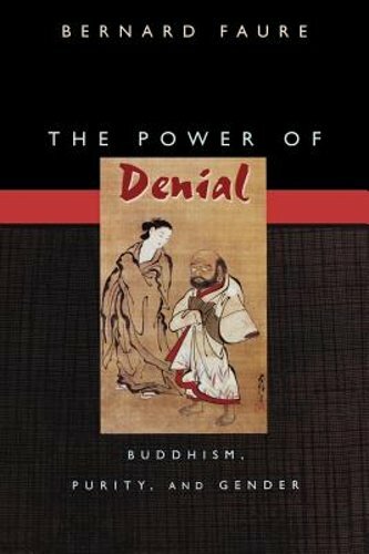 The Power of Denial: Buddhism, Purity, and Gender by Bernard Faure: New