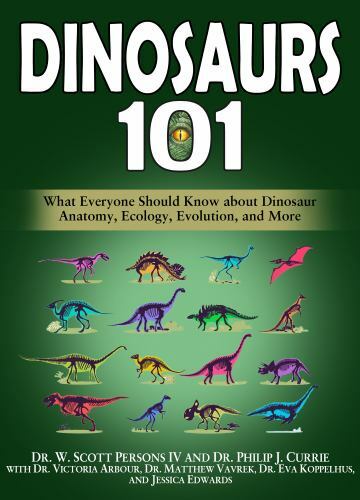 Dinosaurs 101: What Everyone Should Know about Dinosaur Anatomy, Ecology, Evolu