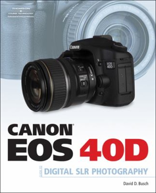 Canon EOS 40D Guide to Digital Photography Perfect David D. Busch