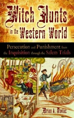 Witch Hunts in the Western World: Persecution and Punishment from the by Pavlac