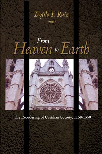 From Heaven to Earth: The Reordering of Castilian Society, 1150-1350