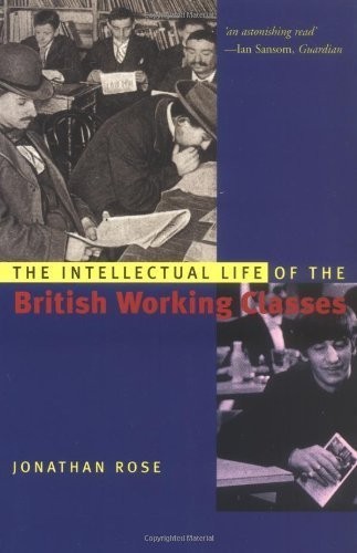 The Intellectual Life of the British Working Classes by Rose