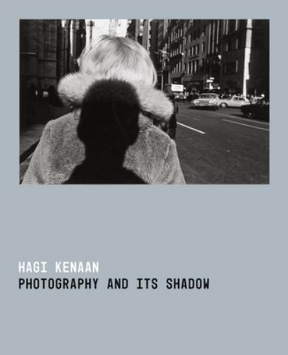 Photography and Its Shadow – Kenaan, Hagi