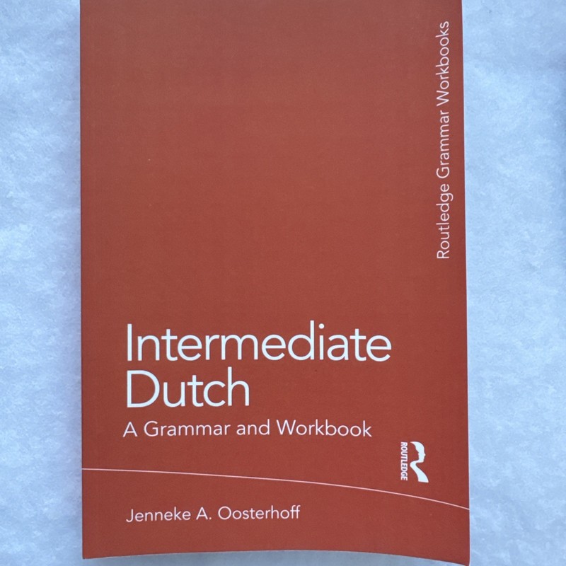 Intermediate Dutch: A Grammar and Workbook by Oosterhoff, Jenneke A.