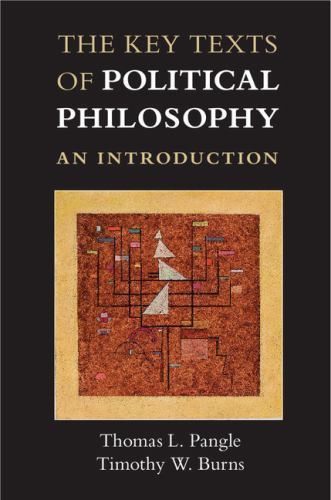 The Key Texts of Political Philosophy: An Introduction, Pangle, Thomas L.,Burns,