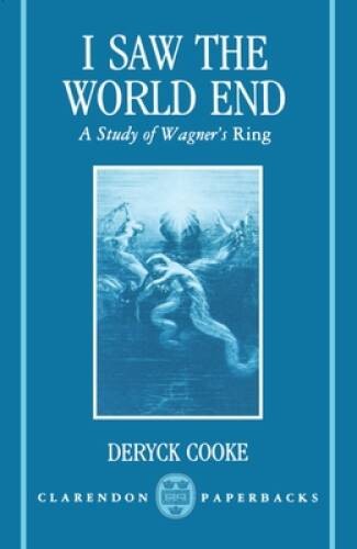 I Saw the World End: A Study of Wagners Ring (Clarendon Paperbacks) – GOOD