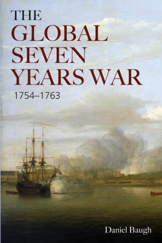 The Global Seven Years War 1754-1763: Britain and France in a Great Power Contes