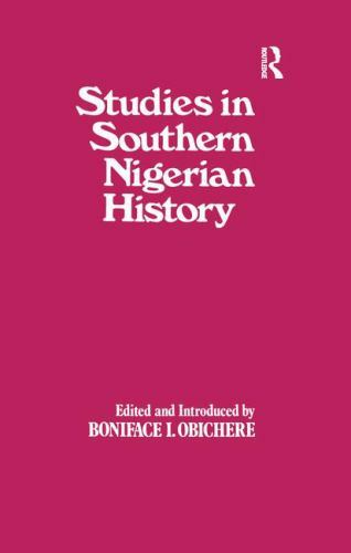 Studies in Southern Nigerian History : A Festschrift for Joseph Christopher O…