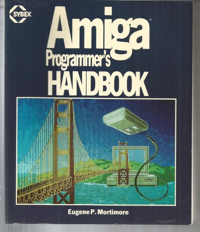 AMIGA Programmers Handbook By Eugene P. Mortimore Sybex Publishing 1985
