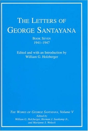 THE LETTERS OF GEORGE SANTAYANA, BOOK SEVEN, 1941–1947: By William G. NEW