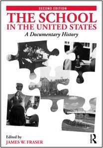 THE SCHOOL IN THE UNITED STATES: A DOCUMENTARY HISTORY By James W. Fraser