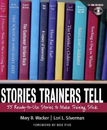 Stories Trainers Tell: 55 Ready-to-Use Stories to Make Training Stick (wi – GOOD