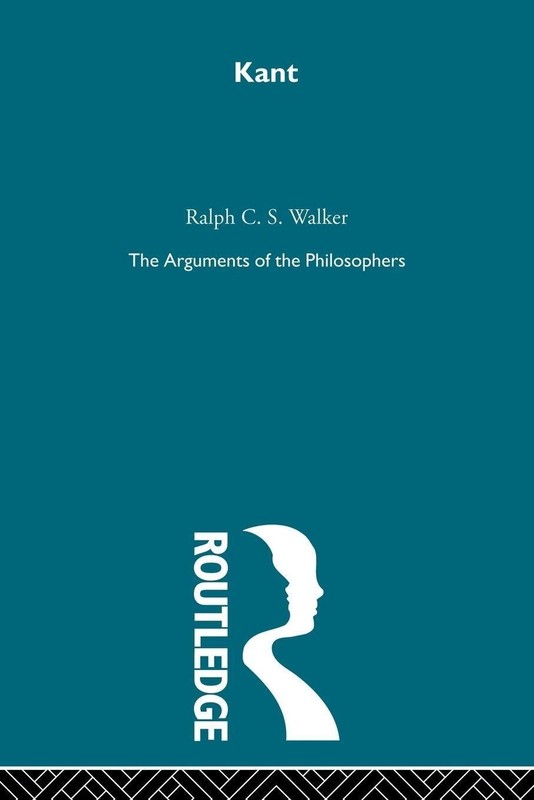Kant – Arg Phil: The Arguments of the Philosophers