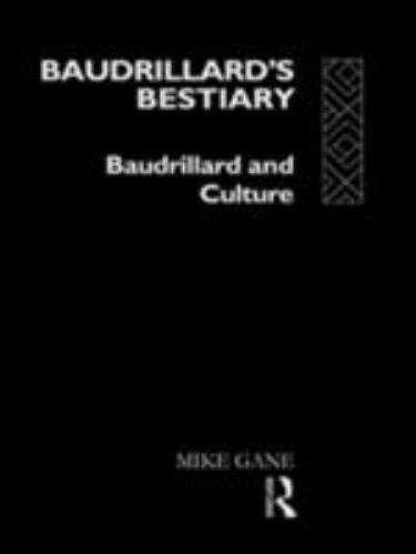 Baudrillard’s Bestiary: Baudrillard and Culture – Gane, Mike
