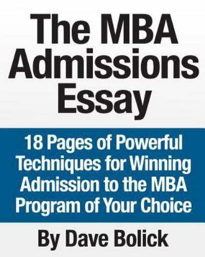 MBA Admissions Essay : 18 Pages of Powerful Techniques for Winning Admission …