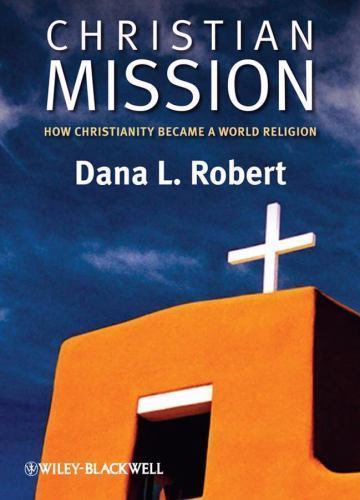 Christian Mission: How Christianity Became a World Religion by Robert, Dana L.