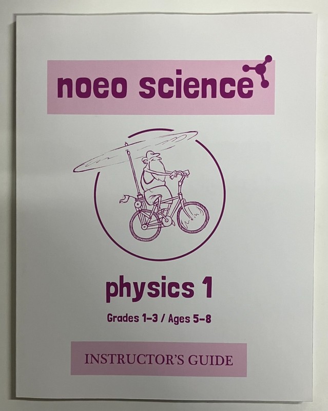 Noeo Science, Physics 1, Grades 1-3, instructor’s guide (NEW, SHIPS FREE)