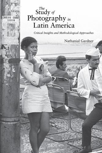 Study of Photography in Latin America : Critical Insights and Methodological …