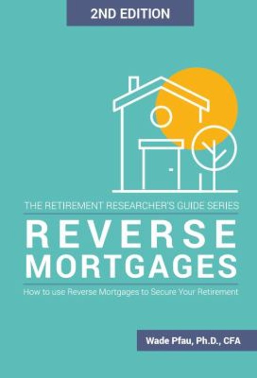 Reverse Mortgages : How to Use Reverse Mortgages to Secure Your R