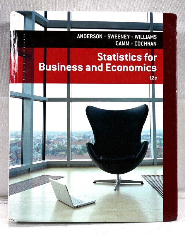 Statistics for Business and Economics by Dennis J. Sweeney, James J. Cochran,…