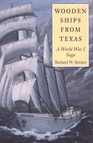Wooden Ships from Texas: A World War I Saga (Volume 77) (Centennial Series of th