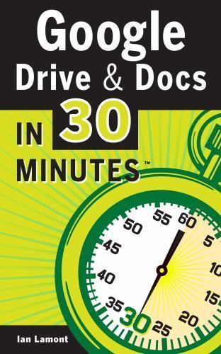 Google Drive & Docs in 30 Minutes by Ian Lamont