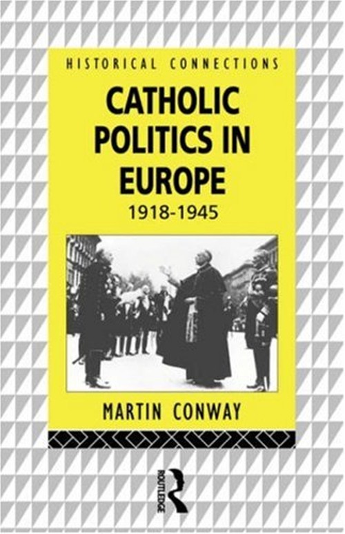 Catholic Politics in Europe, 1918-1945 Paperback Martin Conway