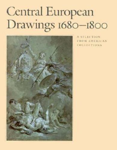 Central European Drawings 1680-1800: A Selection from American Collections HC/DJ