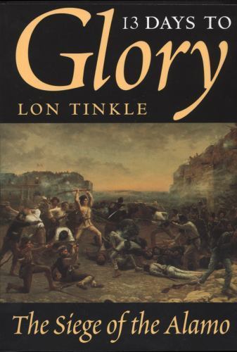 13 Days to Glory: The Siege of the Alamo; – paperback, 9780890967072, Lon Tinkle