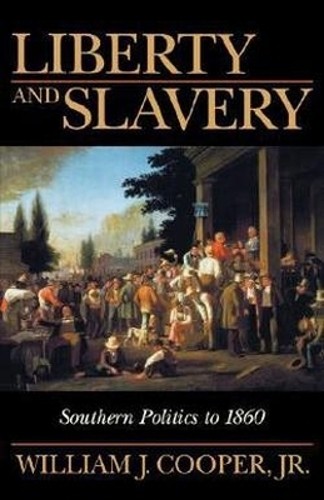 Liberty and Slavery: Southern Politics to 1860 by Cooper, William J. Hardback