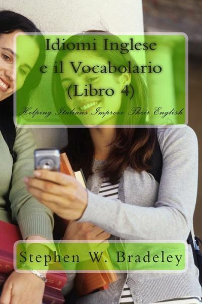 Idiomi Inglese E Il Vocabolario (Libro 4): Helping Italians Improve Their E…