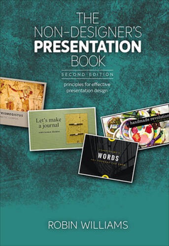 The Non-Designer’s Presentation Book: Principles for effective presentati – GOOD